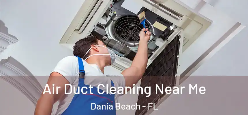 Air Duct Cleaning Near Me Dania Beach - FL