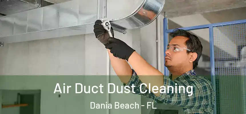 Air Duct Dust Cleaning Dania Beach - FL