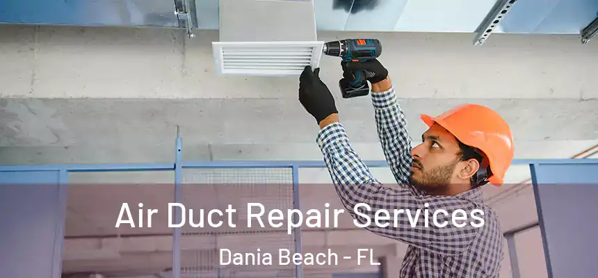Air Duct Repair Services Dania Beach - FL