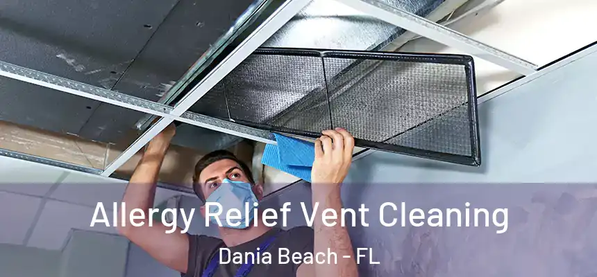 Allergy Relief Vent Cleaning Dania Beach - FL