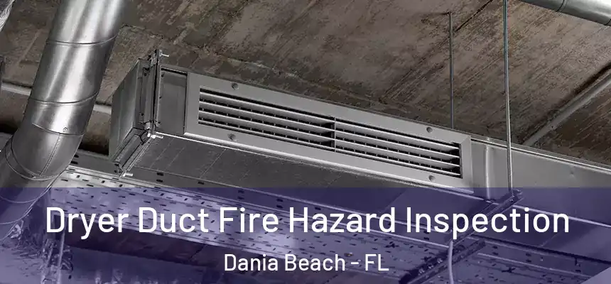 Dryer Duct Fire Hazard Inspection Dania Beach - FL