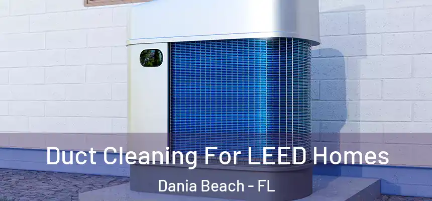  Duct Cleaning For LEED Homes Dania Beach - FL