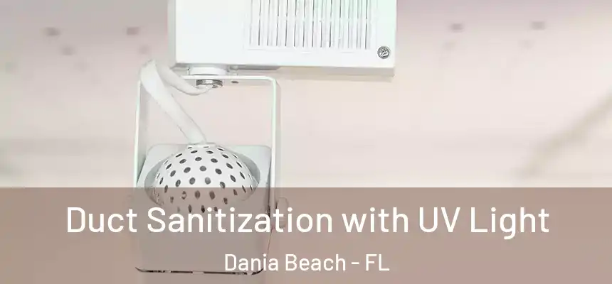  Duct Sanitization with UV Light Dania Beach - FL