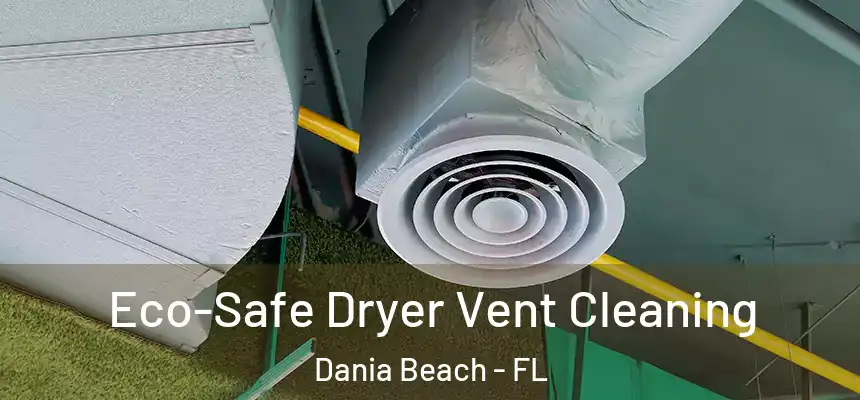 Eco-Safe Dryer Vent Cleaning Dania Beach - FL