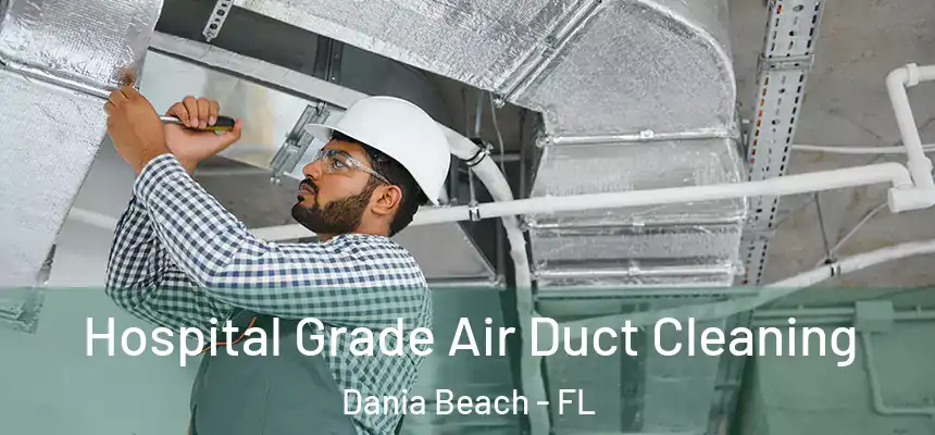Hospital Grade Air Duct Cleaning Dania Beach - FL