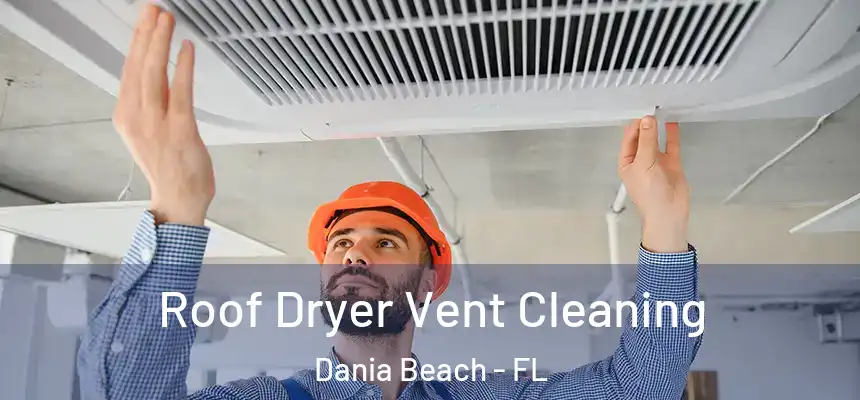 Roof Dryer Vent Cleaning Dania Beach - FL