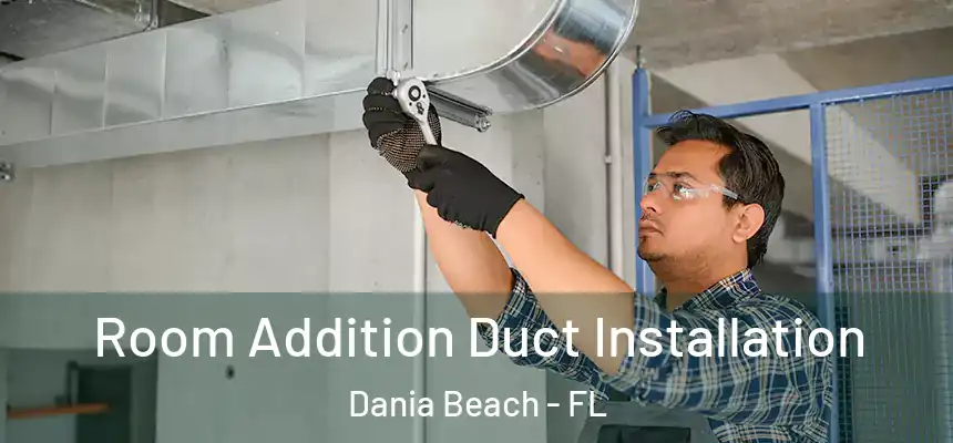 Room Addition Duct Installation Dania Beach - FL
