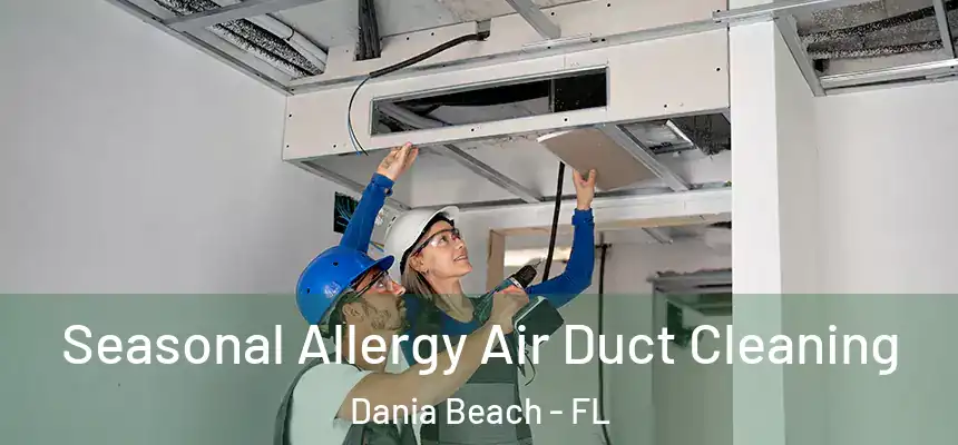 Seasonal Allergy Air Duct Cleaning Dania Beach - FL