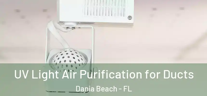  UV Light Air Purification for Ducts Dania Beach - FL