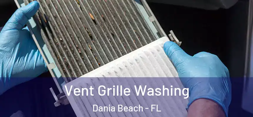 Vent Grille Washing Dania Beach - FL