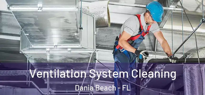  Ventilation System Cleaning Dania Beach - FL