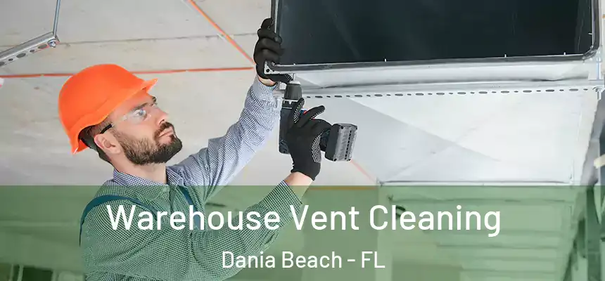  Warehouse Vent Cleaning Dania Beach - FL