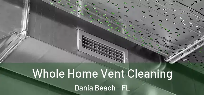  Whole Home Vent Cleaning Dania Beach - FL