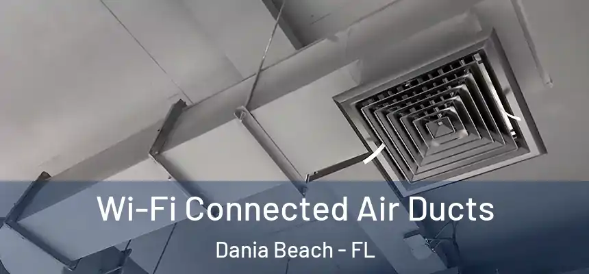  Wi-Fi Connected Air Ducts Dania Beach - FL